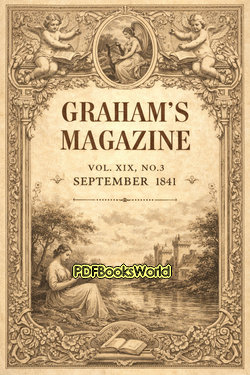 Graham's Magazine, Vol. XIX, No. 3, September 1841 Graham's Magazine, Vol. XIX, No. 3, September 1841
