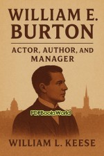William E. Burton: Actor, Author, and Manager