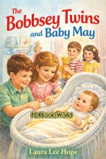 The Bobbsey Twins and Baby May The Bobbsey Twins and Baby May