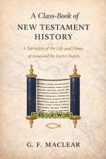 A Class-Book of New Testament History A Class-Book of New Testament History