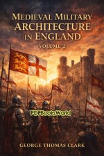 Mediæval Military Architecture in England, Volume 2 (of 2) Mediæval Military Architecture in England, Volume 2 (of 2)