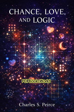 Chance, Love, and Logic - Philosophical Essays Chance, Love, and Logic - Philosophical Essays