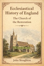 Ecclesiastical History of England, The Church of the Restoration, Vol. 1 of 2