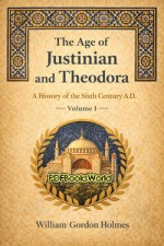 The Age of Justinian and Theodora, Volume 1 (of 2) The Age of Justinian and Theodora, Volume 1 (of 2)