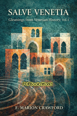 Salve Venetia, gleanings from Venetian history Vol. I Salve Venetia, gleanings from Venetian history Vol. I