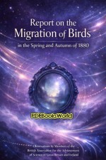 Report on the Migration of Birds in the Spring and Autumn of 1880 Report on the Migration of Birds in the Spring and Autumn of 1880