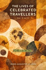 The Lives of Celebrated Travellers, Vol. 2 (of 3) The Lives of Celebrated Travellers, Vol. 2 (of 3)
