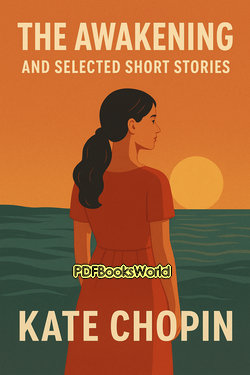 The Awakening and Selected Short Stories The Awakening and Selected Short Stories