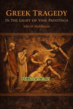 Greek Tragedy in the Light of Vase Paintings Greek Tragedy in the Light of Vase Paintings