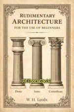 Rudimentary Architecture for the Use of Beginners Rudimentary Architecture for the Use of Beginners