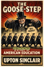 The Goose-step: A Study of American Education The Goose-step: A Study of American Education