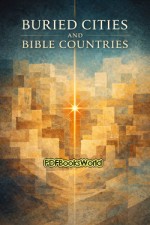 Buried Cities and Bible Countries Buried Cities and Bible Countries