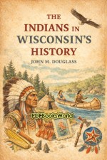 The Indians in Wisconsin's History The Indians in Wisconsin's History