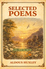 Selected Poems of Aldous Huxley Selected Poems of Aldous Huxley