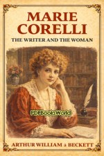 Marie Corelli: The Writer and the Woman Marie Corelli: The Writer and the Woman