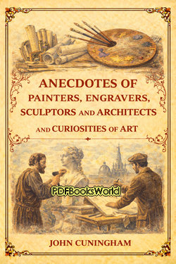 Anecdotes of Painters, Engravers, Sculptors and Architects, and Curiosities of Art Anecdotes of Painters, Engravers, Sculptors and Architects, and Curiosities of Art