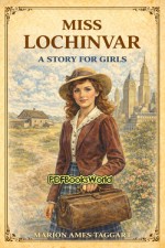 Miss Lochinvar: A Story for Girls Miss Lochinvar: A Story for Girls