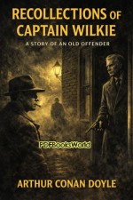 Recollections of Captain Wilkie: A Story of an Old Offender