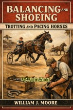 Balancing and Shoeing Trotting and Pacing Horses Balancing and Shoeing Trotting and Pacing Horses