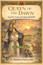 Queen of the Dawn: A Love Tale of Old Egypt