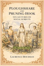 Ploughshare and Pruning-Hook: Ten Lectures on Social Subjects