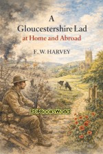 A Gloucestershire Lad at Home and Abroad