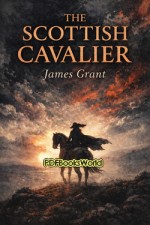 The Scottish Cavalier: An Historical Romance, Volume 1 (of 3)