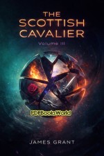 The Scottish Cavalier -  An Historical Romance, Volume 3 (of 3)