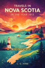Travels in Nova Scotia in the Year 1913