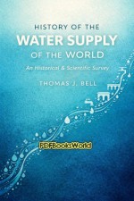 History of the Water Supply of the World History of the Water Supply of the World