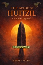 The Bride of Huitzil: An Aztec Legend The Bride of Huitzil: An Aztec Legend