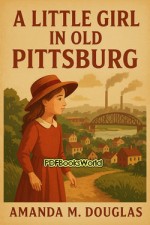 A Little Girl in Old Pittsburg A Little Girl in Old Pittsburg