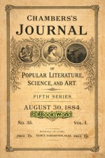 Chambers's Journal of Popular Literature, Science, and Art, Fifth Series, No. 35, Vol. I, August 30, 1884 Chambers's Journal of Popular Literature, Science, and Art, Fifth Series, No. 35, Vol. I, August 30, 1884