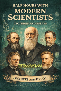 Half Hours With Modern Scientists: Lectures and Essays Half Hours With Modern Scientists: Lectures and Essays
