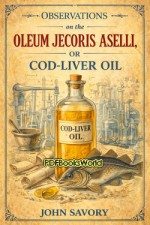 Observations on the Oleum Jecoris Aselli, or Cod-liver Observations on the Oleum Jecoris Aselli, or Cod-liver