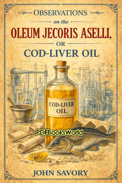 Observations on the Oleum Jecoris Aselli, or Cod-liver Observations on the Oleum Jecoris Aselli, or Cod-liver