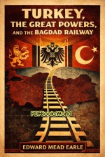Turkey, the Great Powers, and the Bagdad Railway Turkey, the Great Powers, and the Bagdad Railway