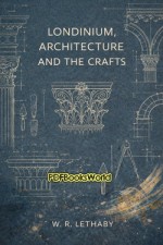 Londinium, Architecture and the Crafts Londinium, Architecture and the Crafts