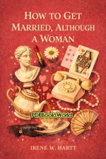 How to Get Married, Although a Woman How to Get Married, Although a Woman