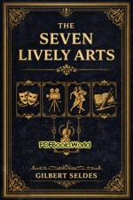 The Seven Lively Arts The Seven Lively Arts