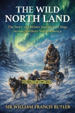 The Wild North Land The Wild North Land