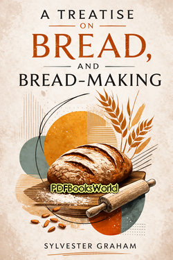A Treatise on Bread, and Bread-making A Treatise on Bread, and Bread-making