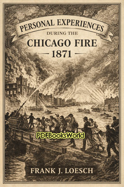 Personal Experiences During the Chicago Fire, 1871 Personal Experiences During the Chicago Fire, 1871