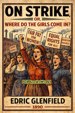 On Strike, or, Where do the Girls come in? On Strike, or, Where do the Girls come in?
