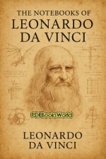 The Notebooks of Leonardo Da Vinci The Notebooks of Leonardo Da Vinci
