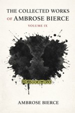 The Collected Works of Ambrose Bierce  (Vol. 9) 