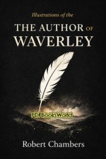 Illustrations of the Author of Waverley Illustrations of the Author of Waverley