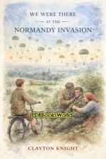 We Were There at the Normandy Invasion