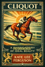 Cliquot: A Racing Story of Ideal Beauty Cliquot: A Racing Story of Ideal Beauty