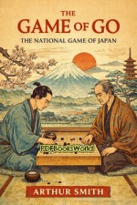 The Game of Go: The National Game of Japan The Game of Go: The National Game of Japan